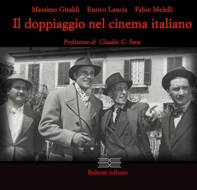 Copertina del volume di Massimo Giraldi, Enrico Lancia, Fabio Melelli, "Il doppiaggio nel cinema italiano", Bulzoni, 2010